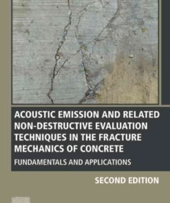 Acoustic Emission and Related Non-destructive Evaluation Techniques in the Fracture Mechanics of Concrete: Fundamentals and Applications eBook