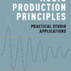 Audio Production Principles: Practical Studio Applications eBook