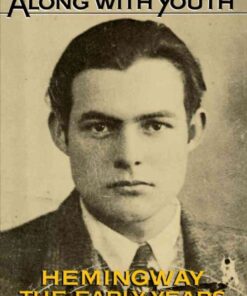 Along with Youth: Hemingway, the Early Years eBook
