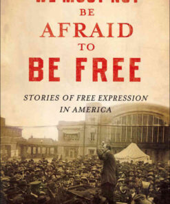 We Must Not Be Afraid to Be Free: Stories of Free Expression in America eBook