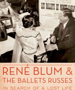 Rene Blum and The Ballets Russes: In Search of a Lost Life eBook