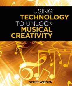 Using Technology to Unlock Musical Creativity eBook