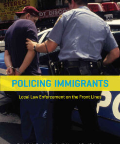 Policing Immigrants: Local Law Enforcement on the Front Lines eBook
