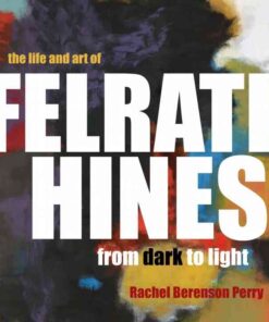 The Life and Art of Felrath Hines: From Dark to Light eBook