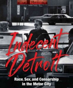 Indecent Detroit: Race, Sex, and Censorship in the Motor City eBook