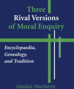 Three Rival Versions of Moral Enquiry Encyclopaedia, Genealogy, and Tradition eBook
