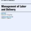 Management of Labor and Delivery, An Issue of Obstetrics and Gynecology Clinics eBook