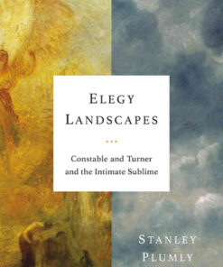 Elegy Landscapes: Constable and Turner and the Intimate Sublime eBook