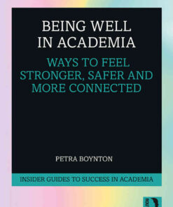 Being Well in Academia: Ways to Feel Stronger, Safer and More Connected eBook