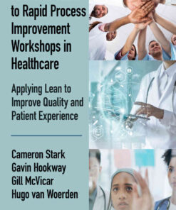 The Field Guide to Rapid Process Improvement Workshops in Healthcare: Applying Lean to Improve Quality and Patient Experience eBook