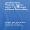 Crisis Resolution: Presidential Decision Making In The Mayaguez And Korean Confrontations eBook