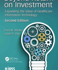 Beyond Return on Investment: Expanding the Value of Healthcare Information Technology eBook