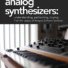 Analog Synthesizers: Understanding, Performing, Buying: From the Legacy of Moog to Software Synthesis eBook
