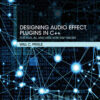Designing Audio Effect Plugins in C++: For AAX, AU, and VST3 with DSP Theory eBook