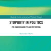 Stupidity in Politics: Its Unavoidability and Potential eBook