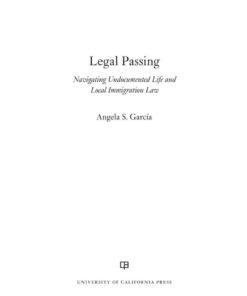 Legal Passing: Navigating Undocumented Life and Local Immigration Law eBook