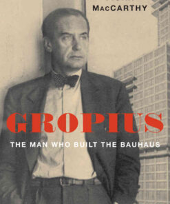 Gropius: The Man Who Built the Bauhaus eBook