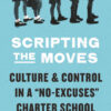 Scripting the Moves: Culture and Control in a "No-Excuses" Charter School eBook