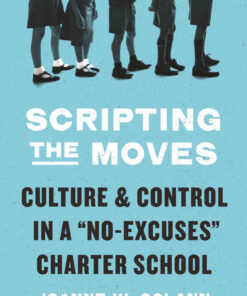 Scripting the Moves: Culture and Control in a "No-Excuses" Charter School eBook