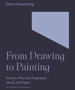 From Drawing to Painting: Poussin, Watteau, Fragonard, David, and Ingres eBook