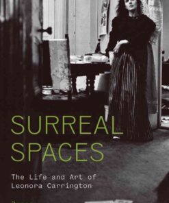 Surreal Spaces: The Life and Art of Leonora Carrington eBook