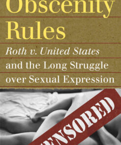 Obscenity Rules: Roth v. United States and the Long Struggle over Sexual Expression eBook