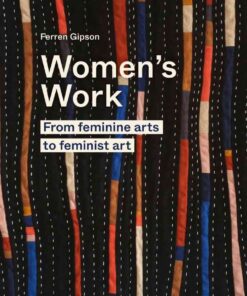 Women's Work: From feminine arts to feminist art eBook