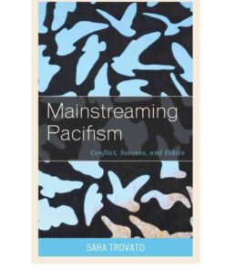 Mainstreaming Pacifism: Conflict, Success, and Ethics eBook