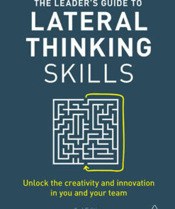 The Leader's Guide to Lateral Thinking Skills: Unlock the Creativity and Innovation in You and Your Team eBook