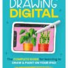 Drawing Digital: The complete guide for learning to draw & paint on your iPad eBook