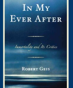 In My Ever After: Immortality and Its Critics eBook