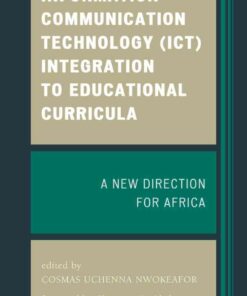 Information Communication Technology (ICT) Integration to Educational Curricula: A New Direction for Africa eBook