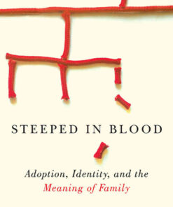 Steeped in Blood: Adoption, Identity, and the Meaning of Family eBook