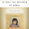 To Save the Children of Korea: The Cold War Origins of International Adoption eBook