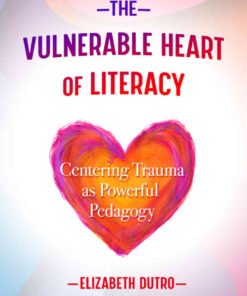 The Vulnerable Heart of Literacy: Centering Trauma as Powerful Pedagogy eBook
