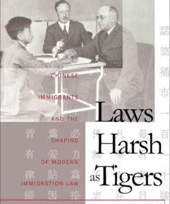 Laws Harsh As Tigers: Chinese Immigrants and the Shaping of Modern Immigration Law eBook