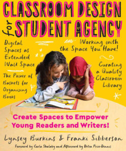 Classroom Design for Student Agency: Create Spaces to Empower Young Readers and Writers eBook