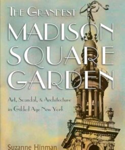 The Grandest Madison Square Garden: Art, Scandal, and Architecture in Gilded Age New York eBook