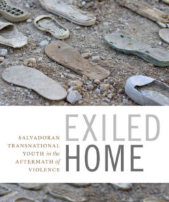 Exiled Home: Salvadoran Transnational Youth in the Aftermath of Violence eBook