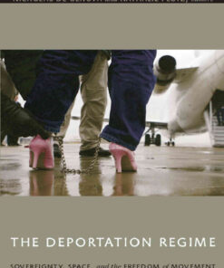 The Deportation Regime: Sovereignty, Space, and the Freedom of Movement eBook