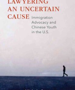 Lawyering an Uncertain Cause: Immigration Advocacy and Chinese Youth in the US eBook