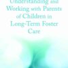 Understanding and Working with Parents of Children in Long-Term Foster Care eBook