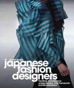 Japanese Fashion Designers: The Work and Influence of Issey Miyake, Yohji Yamamotom, and Rei Kawakubo eBook