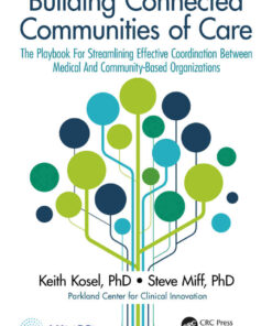 Building Connected Communities of Care: The Playbook For Streamlining Effective Coordination Between Medical And Community-Based Organizations eBook