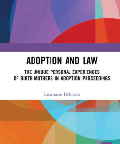 Adoption and Law: The Unique Personal Experiences of Birth Mothers in Adoption Proceedings eBook