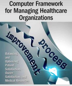 Modeling a New Computer Framework for Managing Healthcare Organizations: Balancing and Optimizing Patient Satisfaction, Owner Satisfaction, and Medical Resources eBook