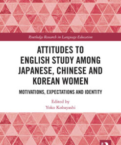 Attitudes to English Study among Japanese, Chinese and Korean Women: Motivations, Expectations and Identity eBook