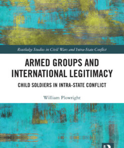 Armed Groups and International Legitimacy: Child Soldiers in Intra-State Conflict eBook