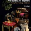 Prop Building for Beginners: Twenty Props for Stage and Screen eBook