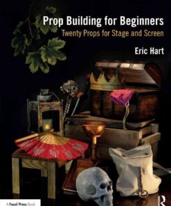 Prop Building for Beginners: Twenty Props for Stage and Screen eBook